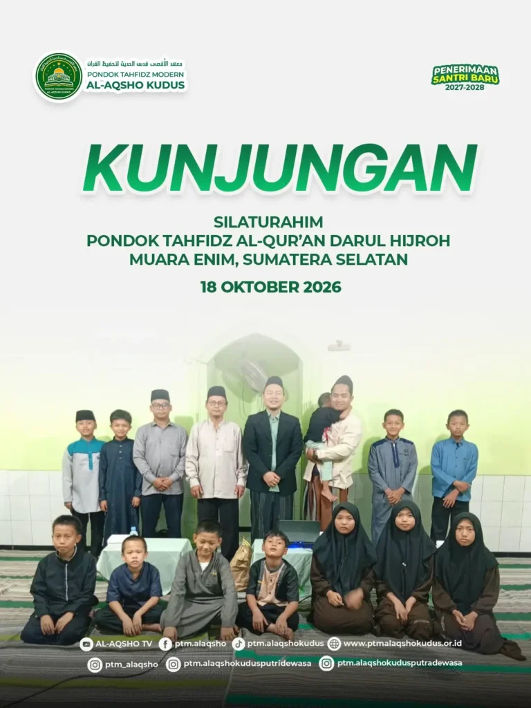 Pondok Tahfidz Modern Al-Aqsho Kudus menerima kunjungan silaturahim Pondok Tahfidz Al-Qur’an Darul Hijroh Muara Enim pada 18 Oktober 2026.